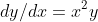 dy/dx= x^2y